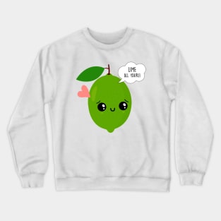 Kawaii Lime All Yours Funny Valentine's Day Gifts Crewneck Sweatshirt